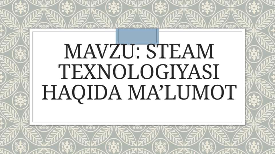 STEAM texnologiyasi haqida ma’lumot