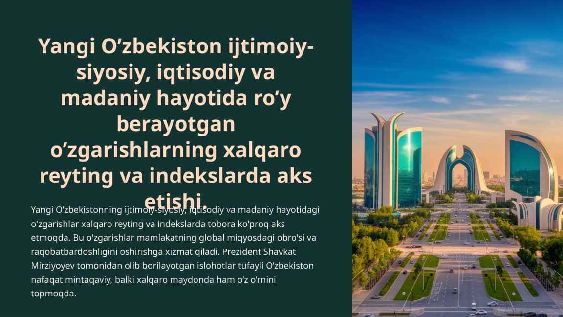 Yangi O’zbekiston ijtimoiy-siyosiy, iqtisodiy va madaniy hayotida ro’y berayotgan o’zgarishlarning xalqaro reyting va indekslarda aks etishi.