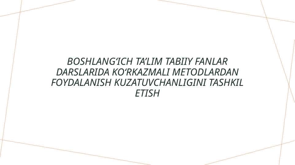 Boshlangʻich ta’lim tabiiy fanlar darslarida koʻrkazmali metodlardan foydalanish kuzatuvchanligini tashkil etish
