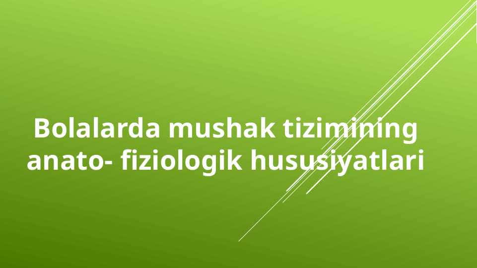 Bolalarda mushak tizimining anatomo- fiziologik hususiyatlari