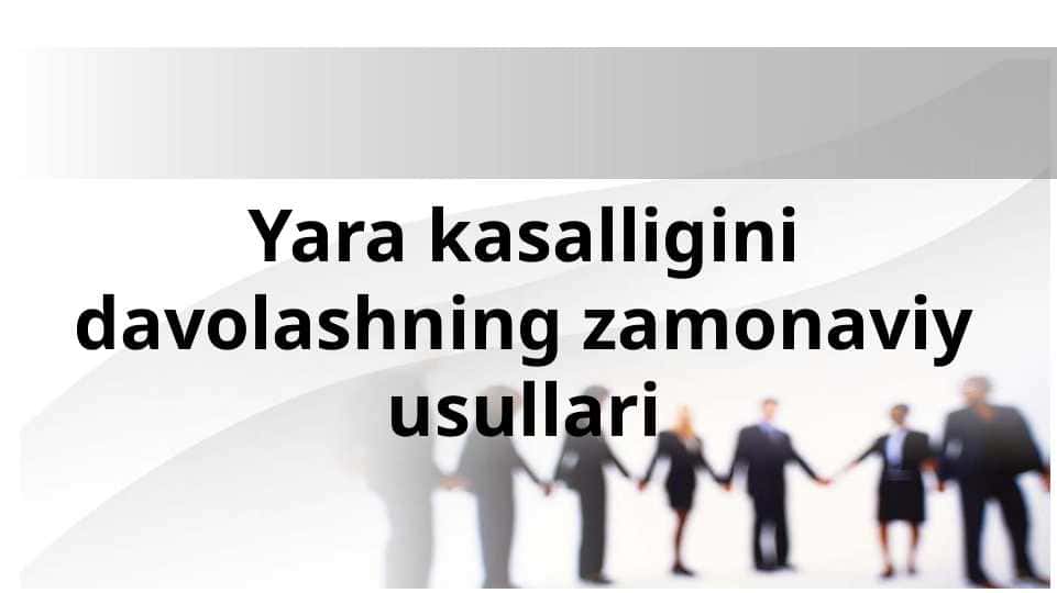 Yara kasalligini davolashning zamonaviy usullari