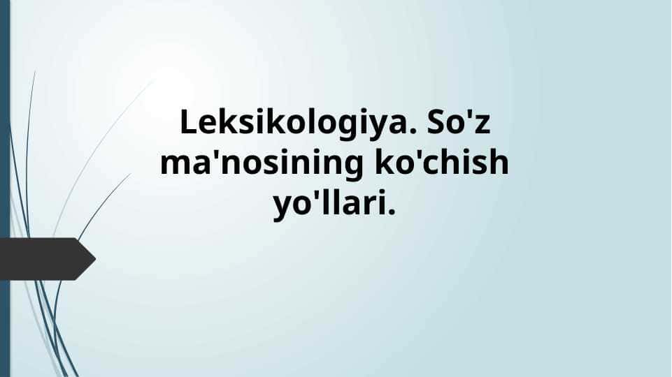 Leksikologiya. So'z ma'nosining ko'chish yo'llari.