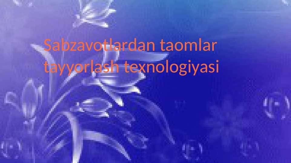 Sabzavotlardan taomlar tayyorlash texnologiyasi