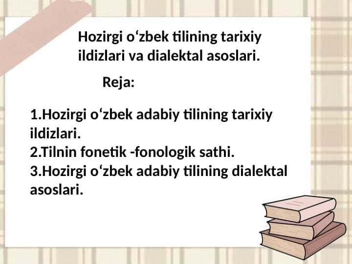 Hozirgi oʻzbek tilining tarixiy ildizlari va dialektal asoslari.