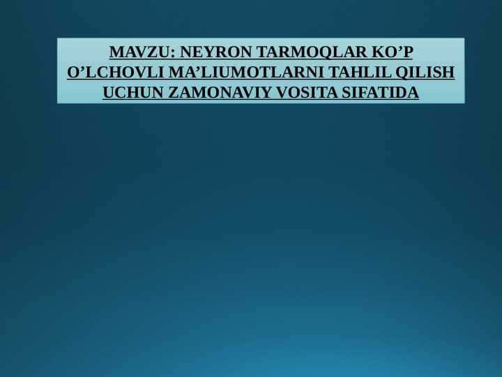 NEYRON TARMOQLAR KO’P O’LCHOVLI MA’LIUMOTLARNI TAHLIL QILISH UCHUN ZAMONAVIY VOSITA SIFATIDA