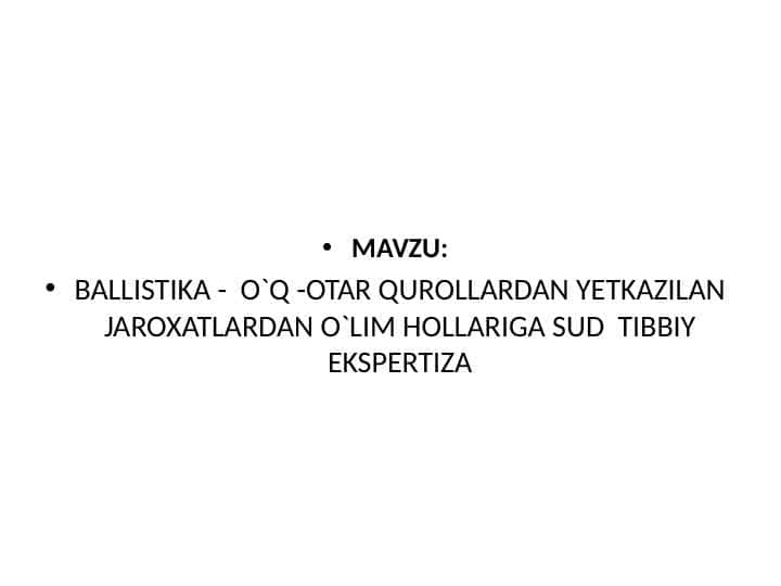 BALLISTIKA - O`Q -OTAR QUROLLARDAN YETKAZILAN JAROXATLARDAN O`LIM HOLLARIGA SUD TIBBIY EKSPERTIZA