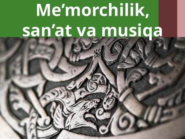 Me’morchilik, san’at va musiqa