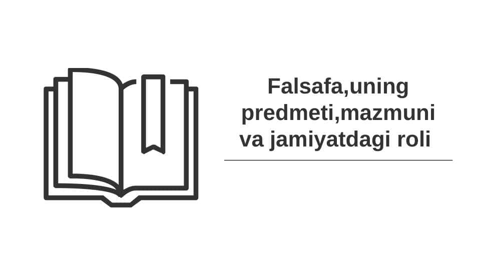 Falsafa,uning predmeti,mazmuni va jamiyatdagi roli