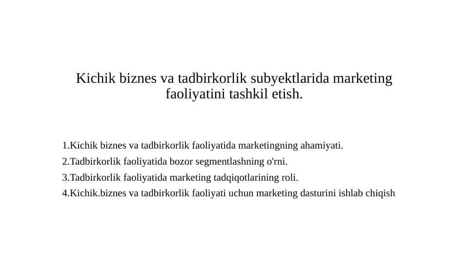 Kichik biznes va tadbirkorlik subyektlarida marketing faoliyatini tashkil etish.