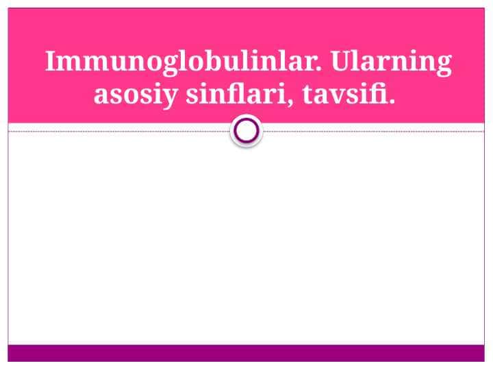 Immunoglobulinlar. Ularning asosiy sinflari, tavsifi.
