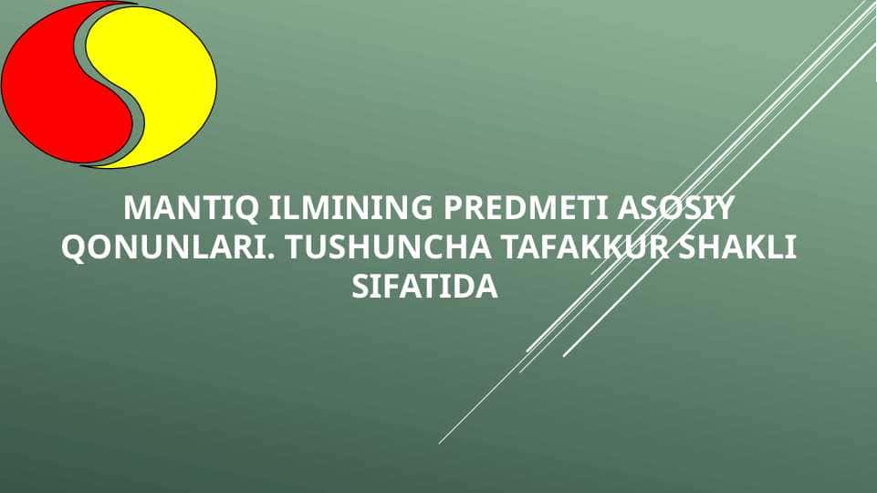 MANTIQ ILMINING PREDMETI ASOSIY QONUNLARI. TUSHUNCHA TAFAKKUR SHAKLI SIFATIDA