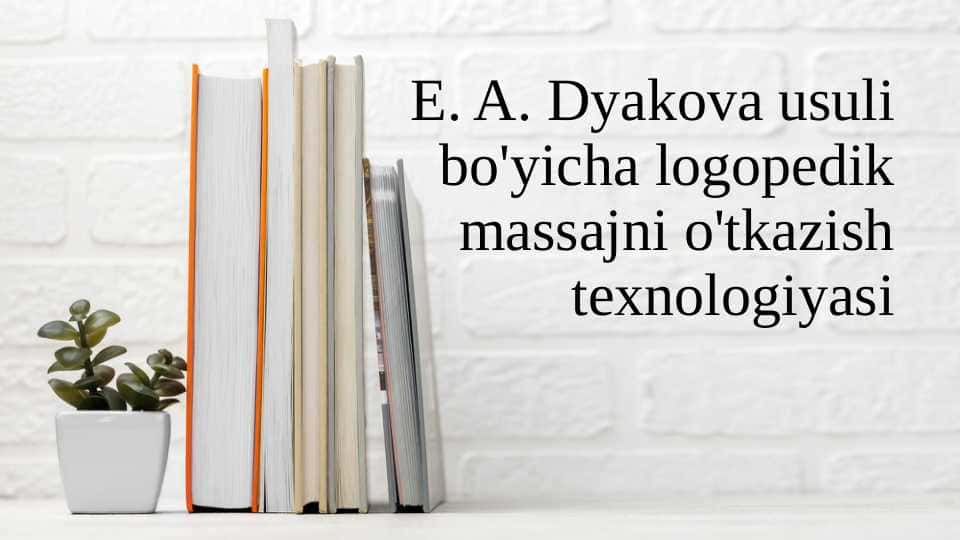 E. A. Dyakova usuli bo'yicha logopedik massajni o'tkazish texnologiyasi