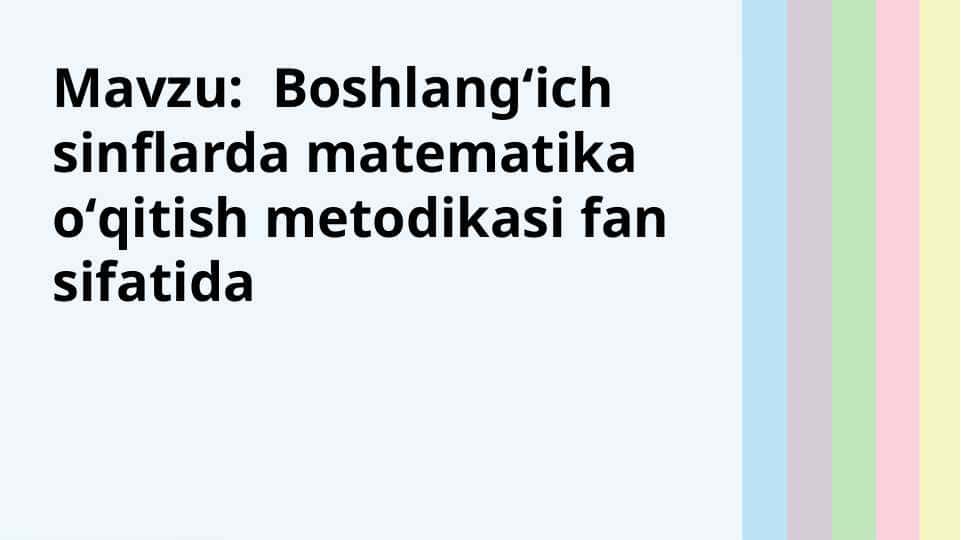 Mavzu: Boshlangʻich sinflarda matematika oʻqitish metodikasi fan sifatida