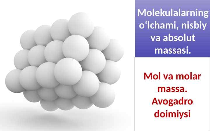 Molekulalarning o‘lchami, nisbiy va absolut massasi.