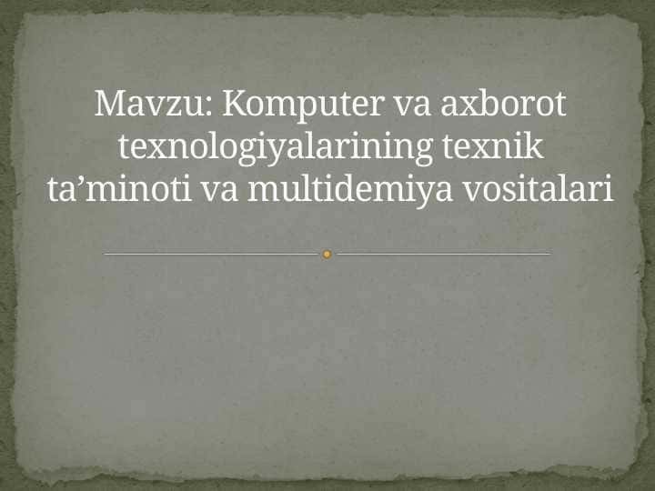 Komputer va axborot texnologiyalarining texnik ta’minoti va multidemiya vositalari