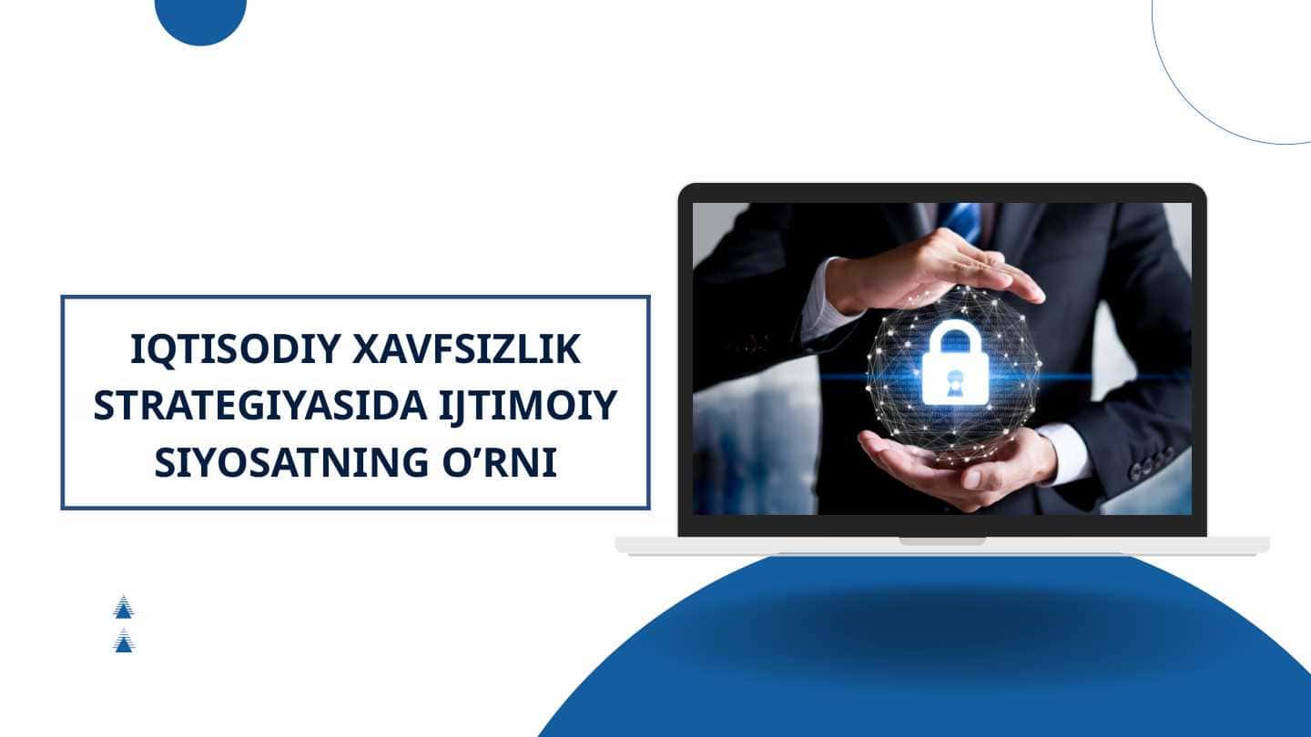 IQTISODIY XAVFSIZLIK STRATEGIYASIDA IJTIMOIY SIYOSATNING O’RNI