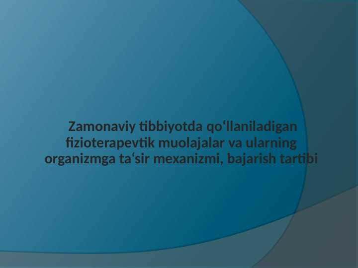 Zamonaviy tibbiyotda qo‘llaniladigan fizioterapevtik muolajalar va ularning organizmga ta‘sir mexanizmi , bajarish tartibi