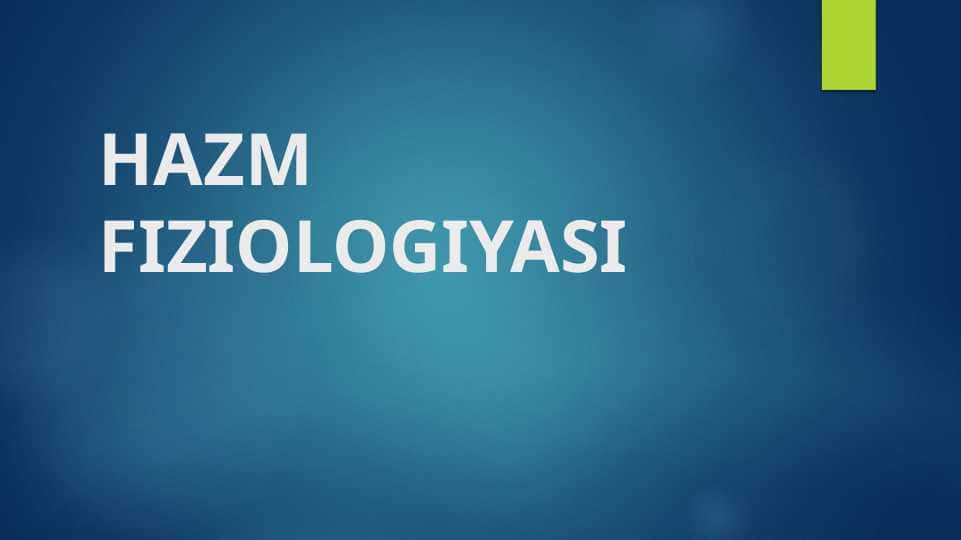 HAZM FIZIOLOGIYASI