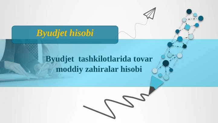 Byudjet tashkilotlarida tovar moddiy zahiralar hisobi