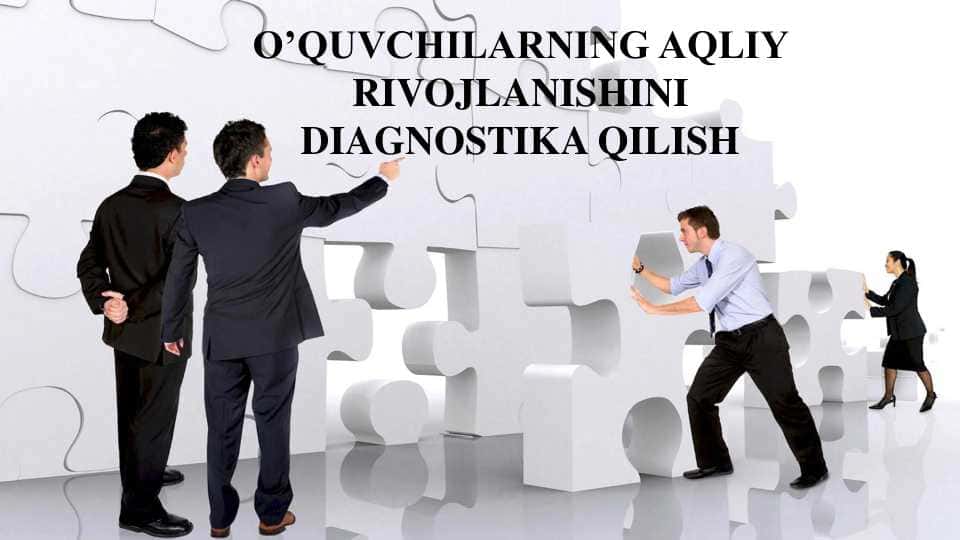 O’QUVCHILARNING AQLIY RIVOJLANISHINI DIAGNOSTIKA QILISH