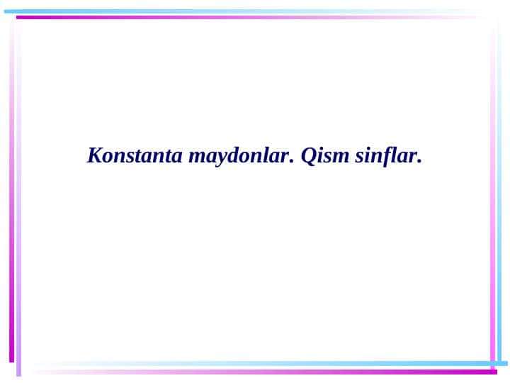 Konstanta maydonlar. Qism sinflar