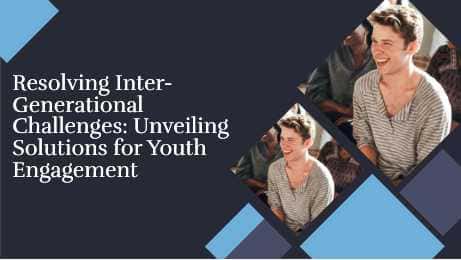 Resolving InterGenerational Challenges: Unveiling Solutions for Youth Engagement