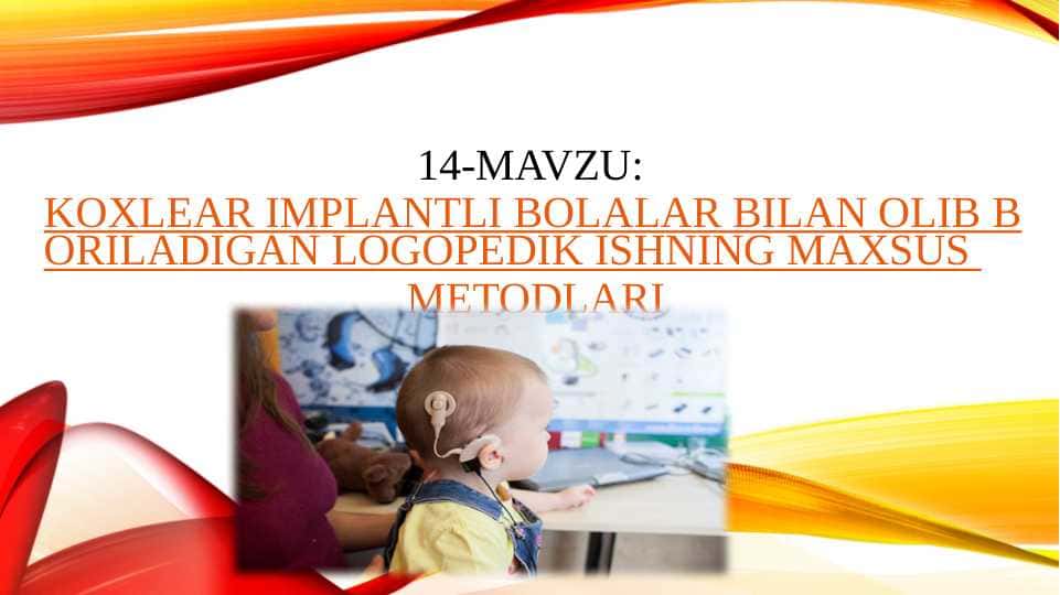 KOXLEAR IMPLANTLI BOLALAR BILAN OLIB BORILADIGAN LOGOPEDIK ISHNING MAXSUS METODLARI