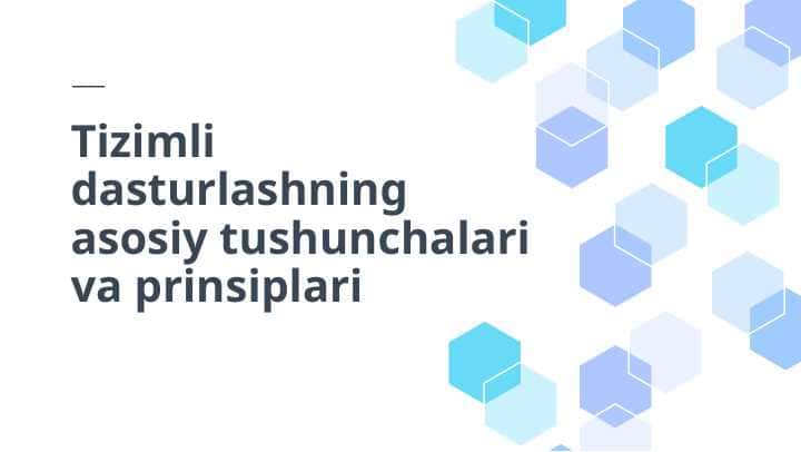 Tizimli dasturlashning asosiy tushunchalari va prinsiplari