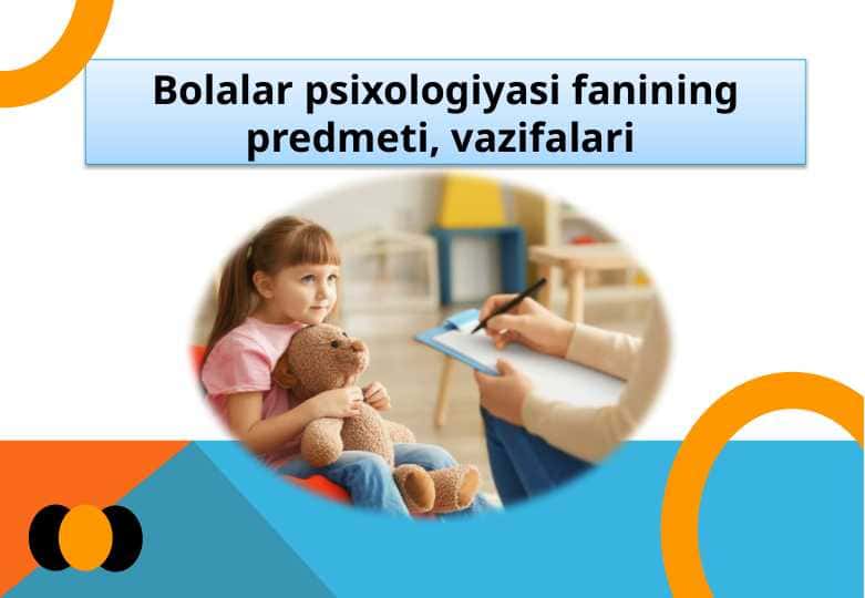 Bolalar psixologiyasi fanining predmeti, vazifalari