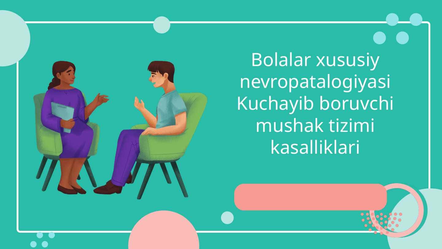 Bolalar xususiy nevropatalogiyasi Kuchayib boruvchi mushak tizimi kasalliklari
