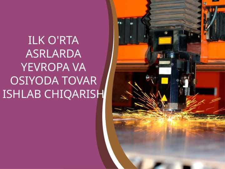 ilk o'rta asrlarda yevropa va osiyoda tovar ishlab chiqarish