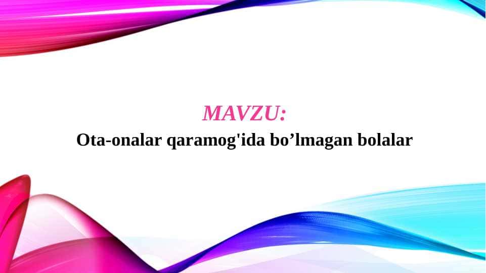 Ota-onalar qaramog'ida bo’lmagan bolalar