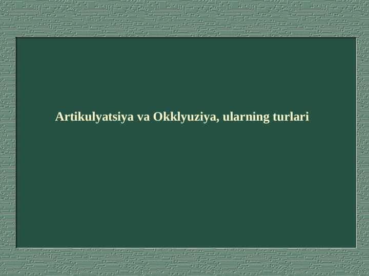 Artikulyatsiya va Okklyuziya, ularning turlari