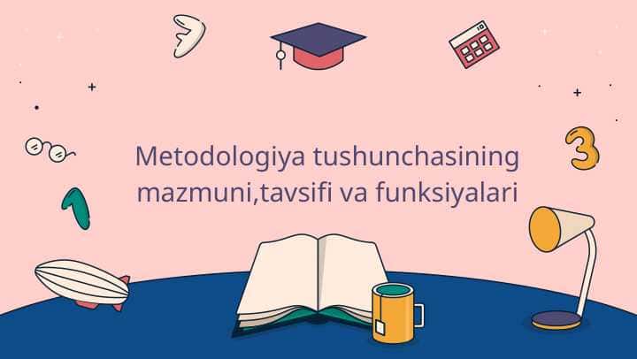 Metodologiya tushunchasining mazmuni,tavsifi va funksiyalari