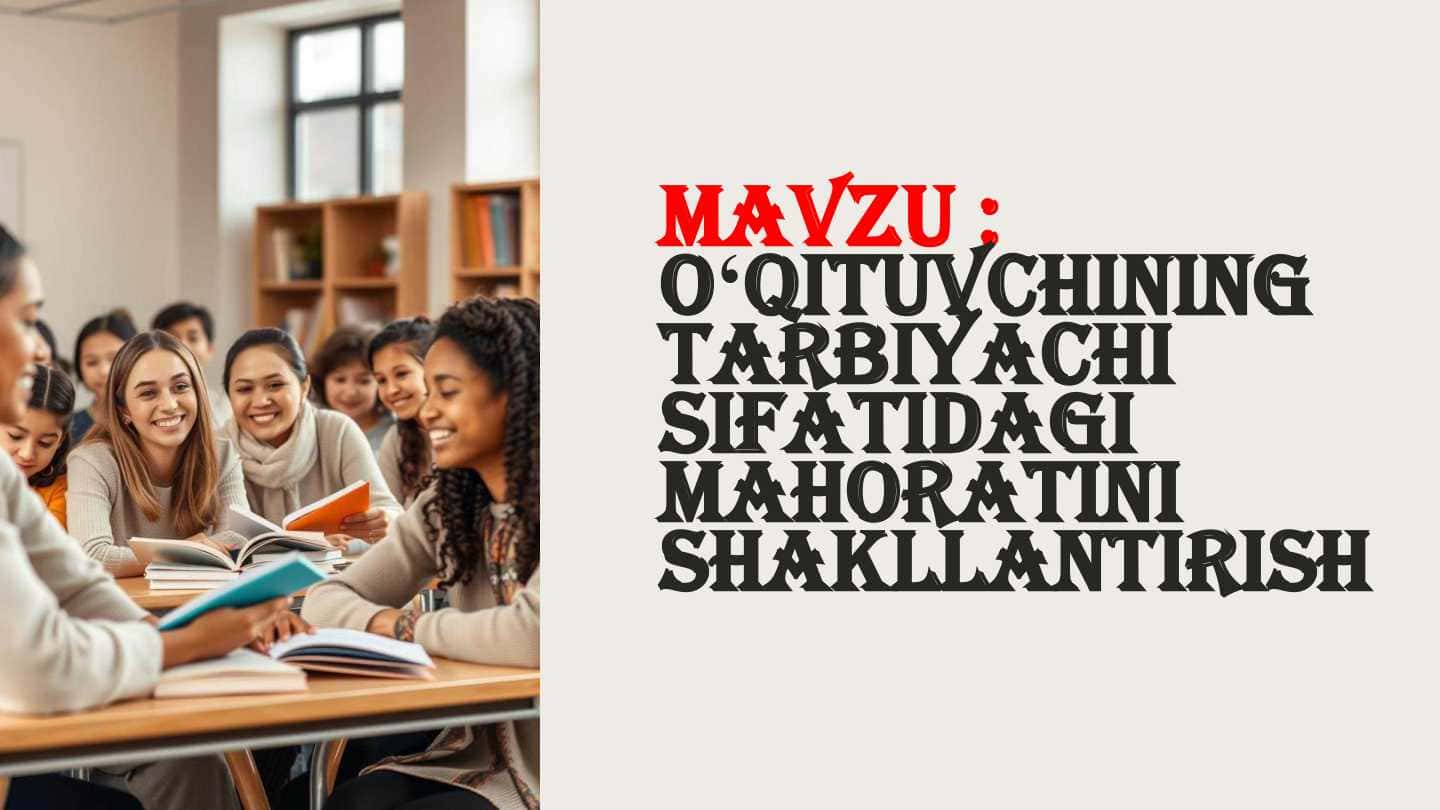 o`qituvchining tarbiyachi sifatidagi mahoratini shakllantirish