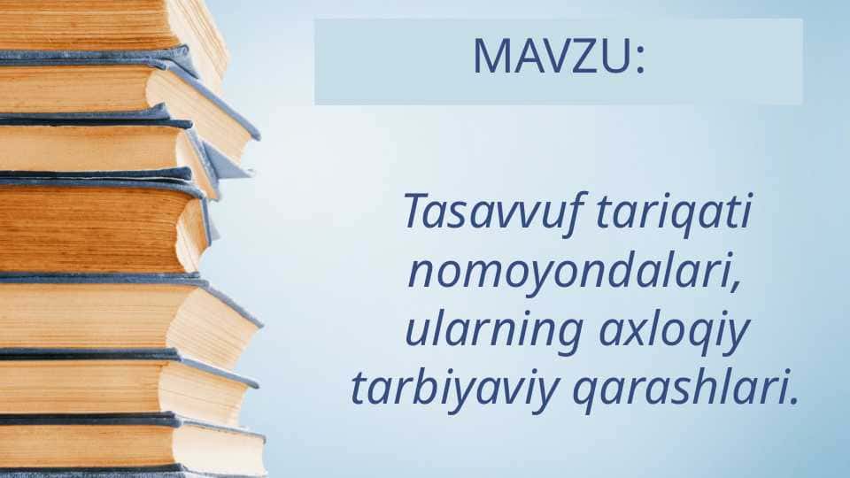 Tasavvuf tariqati nomoyondalari, ularning axloqiy tarbiyaviy qarashlari.