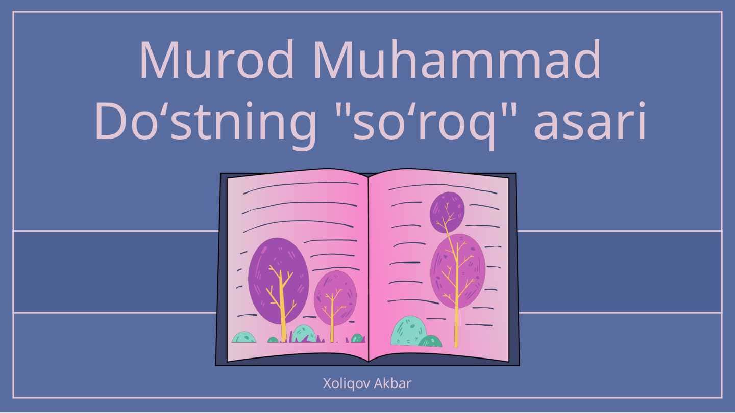 Murod Muhammad Doʻstning "soʻroq" asari