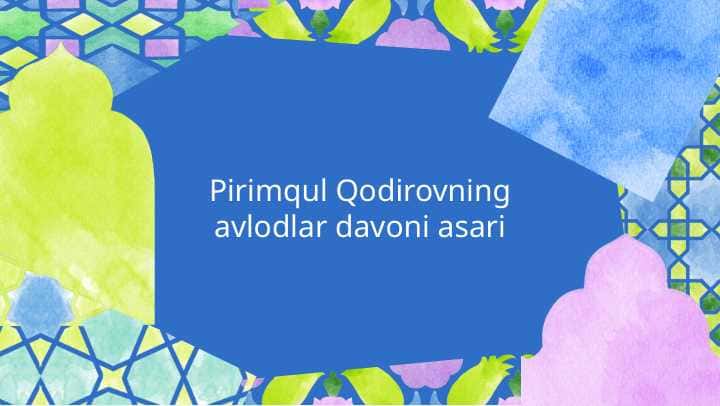 Pirimqul Qodirovning avlodlar davoni asari