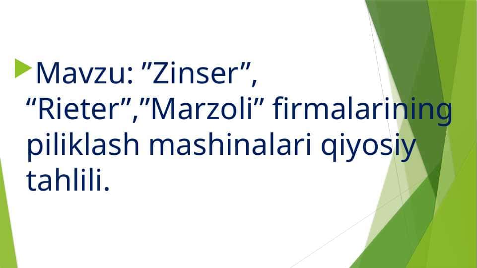 ”Zinser”, “Rieter”,”Marzoli” firmalarining piliklash mashinalari qiyosiy tahlili.