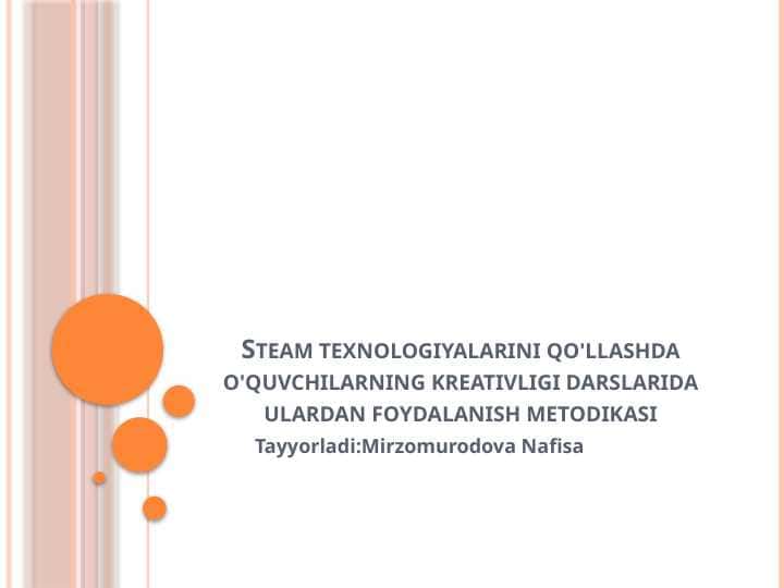Steam texnologiyalarini qo'llashda o'quvchilarning kreativligi darslarida ulardan foydalanish metodikasi m