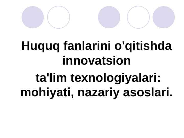 HUQUQ FANLARINI O`QITISHDA INNOVATSION TA`LIM TEXNOLOGIYALARI: MOHIYATI, NAZARIY ASOSLARI