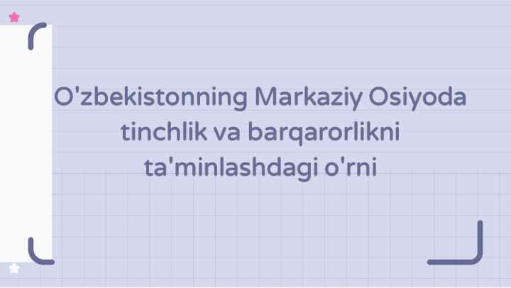 O'zbekistonning Markaziy Osiyoda tinchlik va barqarorlikni ta'minlashdagi o'rni