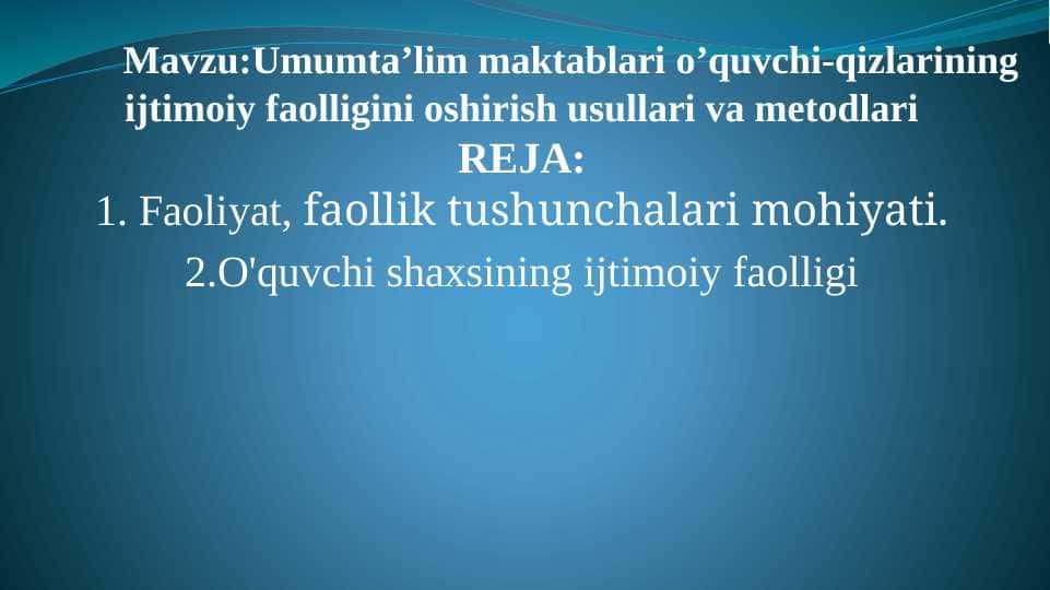 Mavzu:Umumta’lim maktablari o’quvchi-qizlarining ijtimoiy faolligini oshirish usullari va metodlari