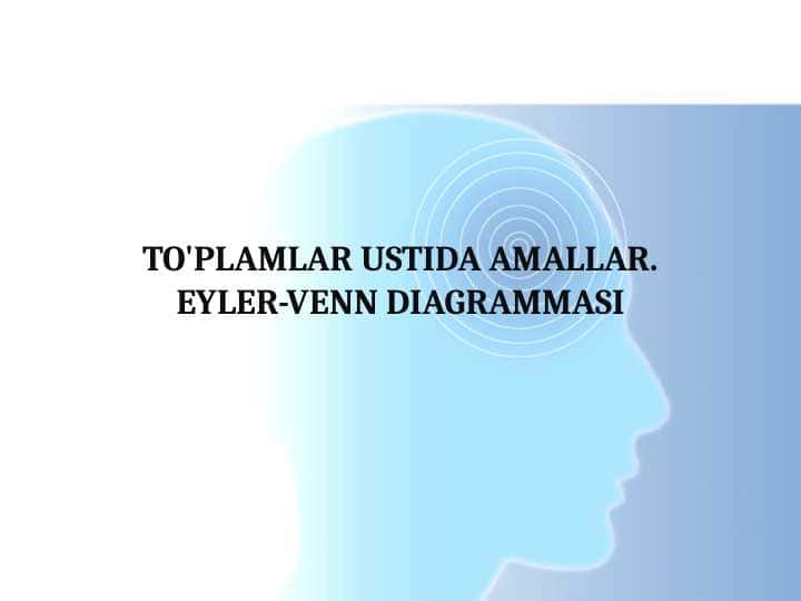 to'plamlar ustida amallar. eyler-venn diagrammasi
