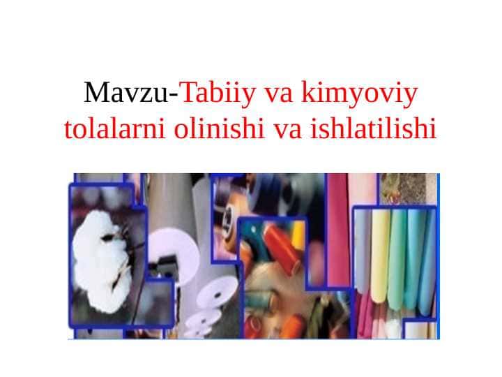 TABIIY VA KIMYOVIY TOLALARNI OLINISHI VA ISHLATILISHI