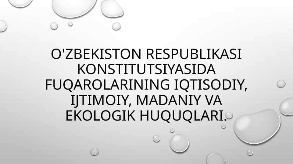 O'zbekiston Respublikasi Konstitutsiyasida fuqarolarining iqtisodiy, ijtimoiy, madaniy va ekologik huquqlari.