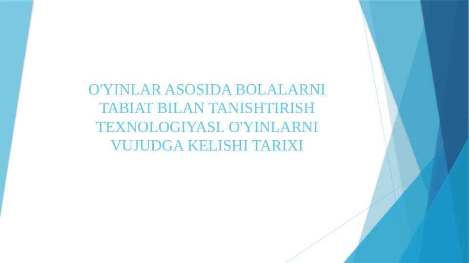 O'YINLAR ASOSIDA BOLALARNI TABIAT BILAN TANISHTIRISH TEXNOLOGIYASI. O'YINLARNI VUJUDGA KELISHI TARIXI