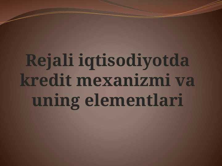 Rejali iqtisodiyotda kredit mexanizmi va uning elementlari