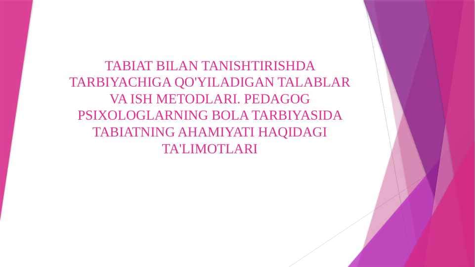 TABIAT BILAN TANISHTIRISHDA TARBIYACHIGA QO'YILADIGAN TALABLAR VA ISH METODLARI. PEDAGOG PSIXOLOGLARNING BOLA TARBIYASIDA TABIATNING AHAMIYATI HAQIDAGI TA'LIMOTLARI