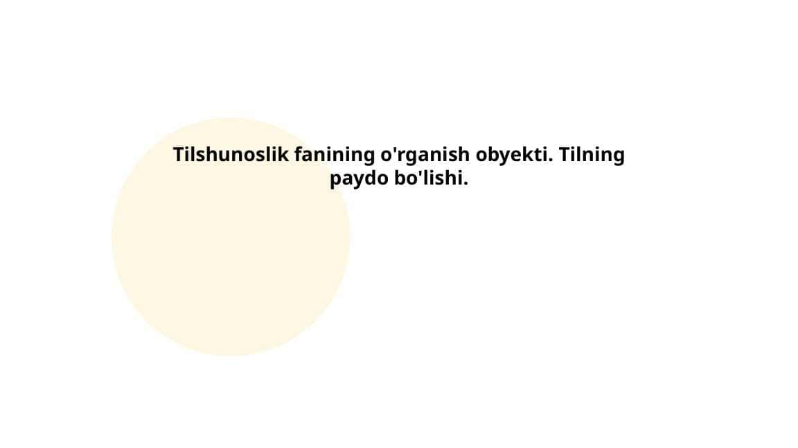 Tilshunoslik fanining o'rganish obyekti. Tilning paydo bo'lishi.